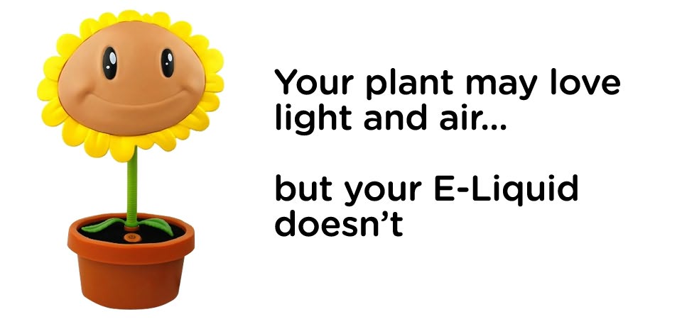 Plants love light & air but your e-liquids don't